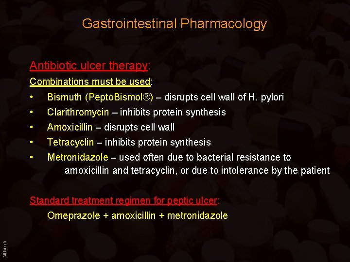 Gastrointestinal Pharmacology Antibiotic ulcer therapy: Combinations must be used: • Bismuth (Pepto. Bismol®) – Gastrointestinal Pharmacology Antibiotic ulcer therapy: Combinations must be used: • Bismuth (Pepto. Bismol®) –