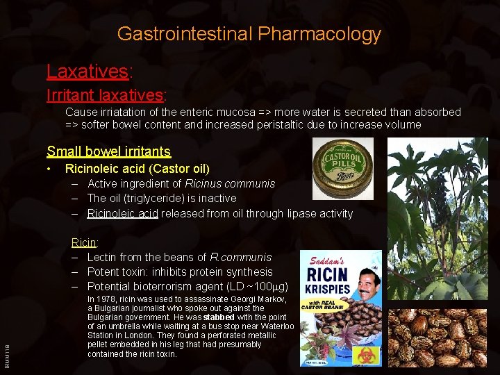Gastrointestinal Pharmacology Laxatives: Irritant laxatives: Cause irriatation of the enteric mucosa => more water Gastrointestinal Pharmacology Laxatives: Irritant laxatives: Cause irriatation of the enteric mucosa => more water