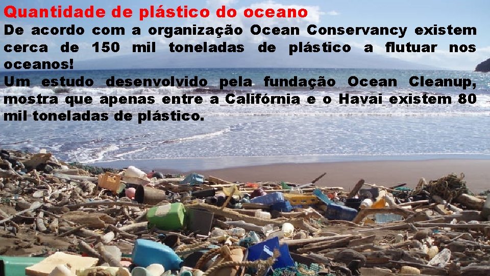 Quantidade de plástico do oceano De acordo com a organização Ocean Conservancy existem cerca