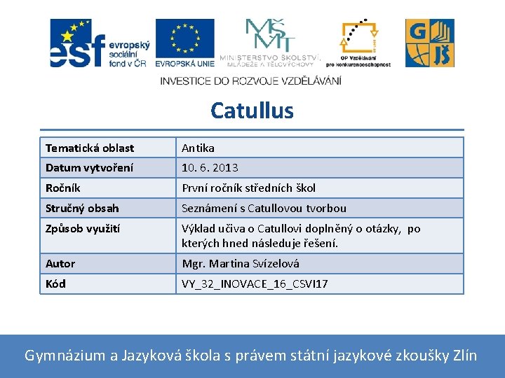 Catullus Tematická oblast Antika Datum vytvoření 10. 6. 2013 Ročník První ročník středních škol