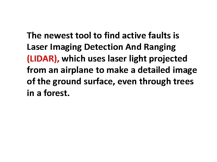 The newest tool to find active faults is Laser Imaging Detection And Ranging (LIDAR),
