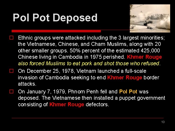 Pol Pot Deposed o Ethnic groups were attacked including the 3 largest minorities; the