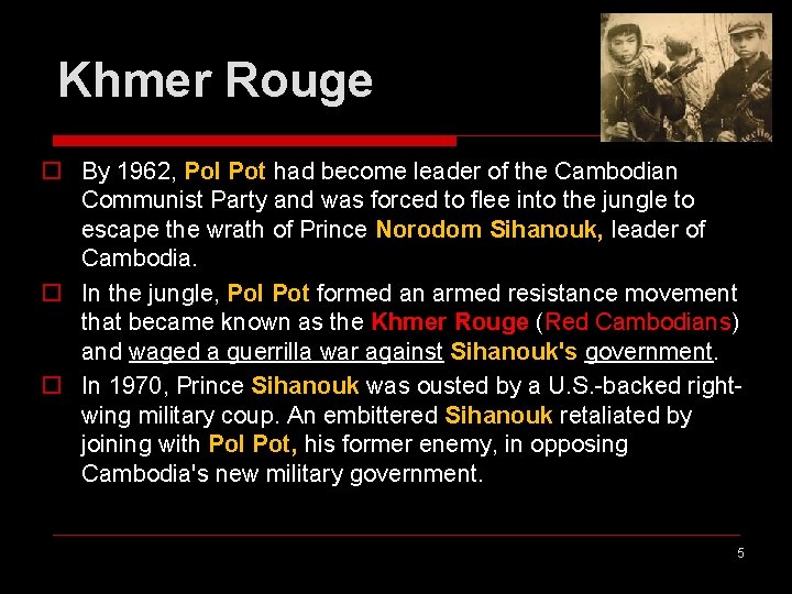 Khmer Rouge o By 1962, Pol Pot had become leader of the Cambodian Communist