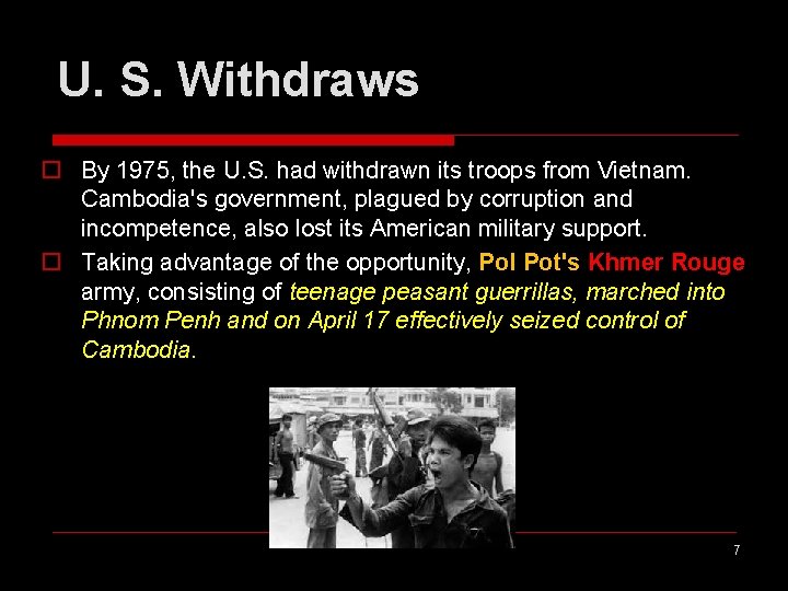 U. S. Withdraws o By 1975, the U. S. had withdrawn its troops from