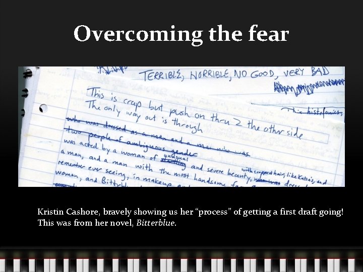 Overcoming the fear Kristin Cashore, bravely showing us her “process” of getting a first
