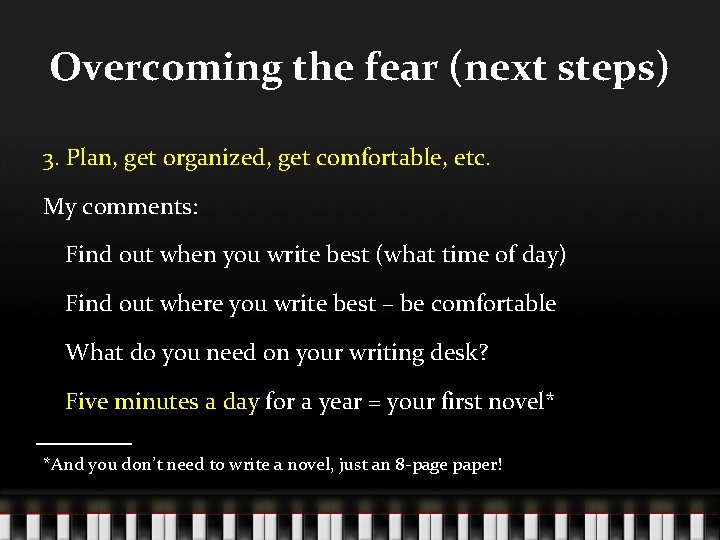 Overcoming the fear (next steps) 3. Plan, get organized, get comfortable, etc. My comments: