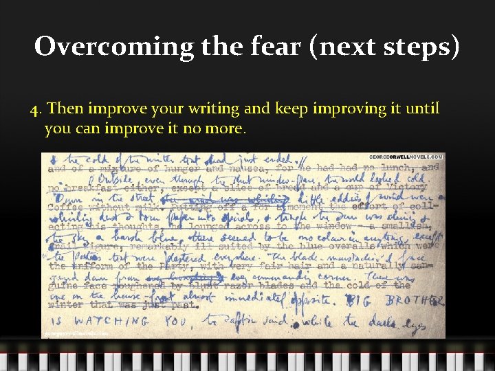 Overcoming the fear (next steps) 4. Then improve your writing and keep improving it