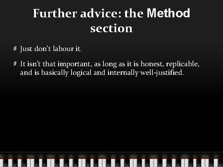 Further advice: the Method section Just don’t labour it. It isn’t that important, as