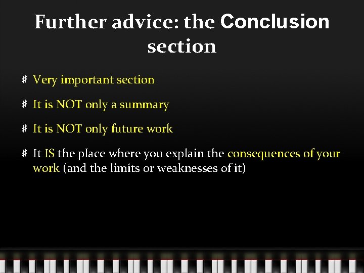 Further advice: the Conclusion section Very important section It is NOT only a summary