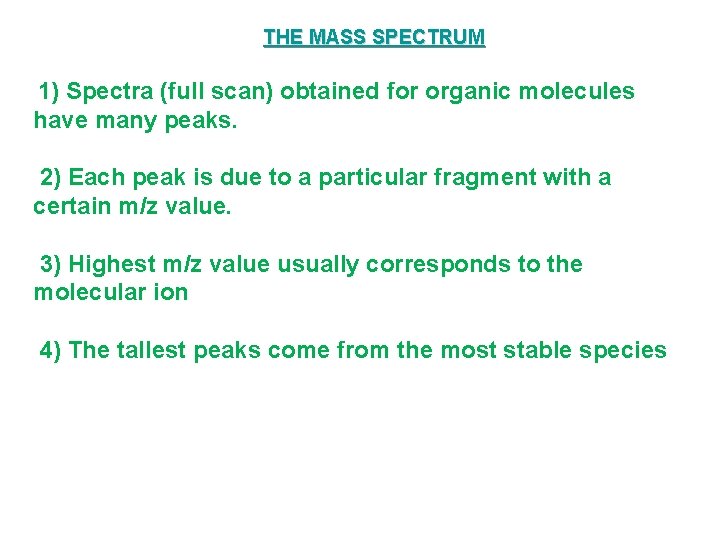 THE MASS SPECTRUM 1) Spectra (full scan) obtained for organic molecules have many peaks.