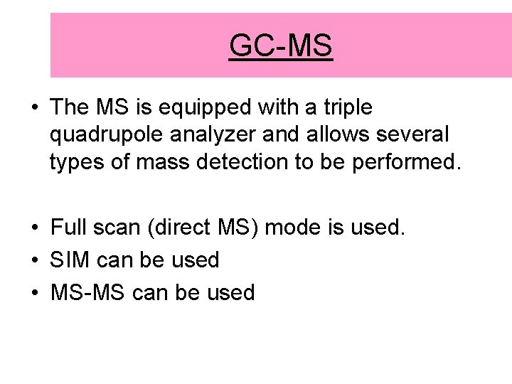 GC-MS • The MS is equipped with a triple quadrupole analyzer and allows several