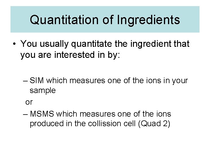 Quantitation of Ingredients • You usually quantitate the ingredient that you are interested in