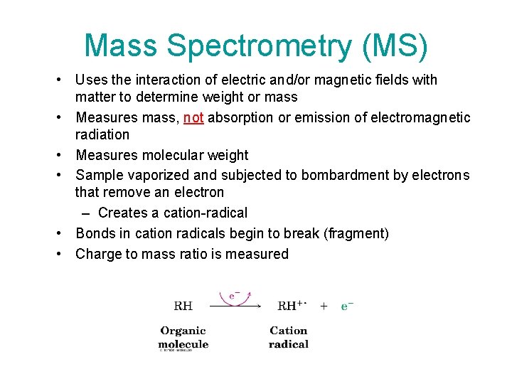 Mass Spectrometry (MS) • Uses the interaction of electric and/or magnetic fields with matter