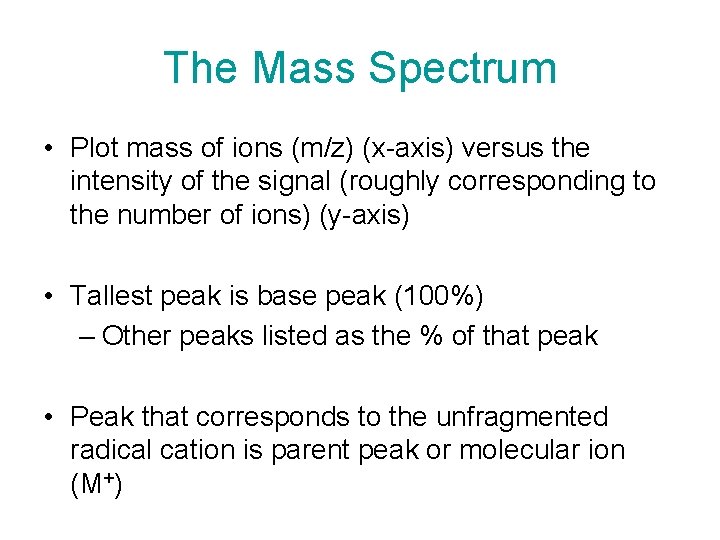 The Mass Spectrum • Plot mass of ions (m/z) (x-axis) versus the intensity of