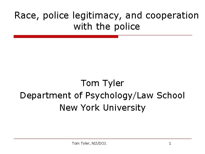 Race, police legitimacy, and cooperation with the police Tom Tyler Department of Psychology/Law School