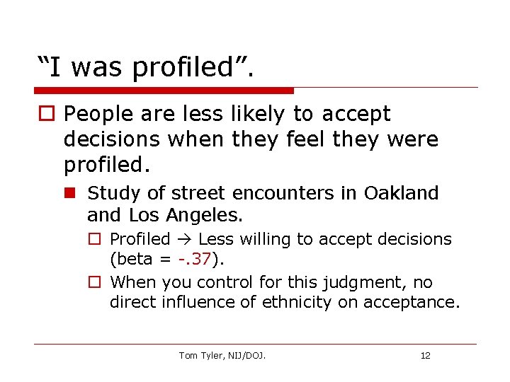 “I was profiled”. o People are less likely to accept decisions when they feel