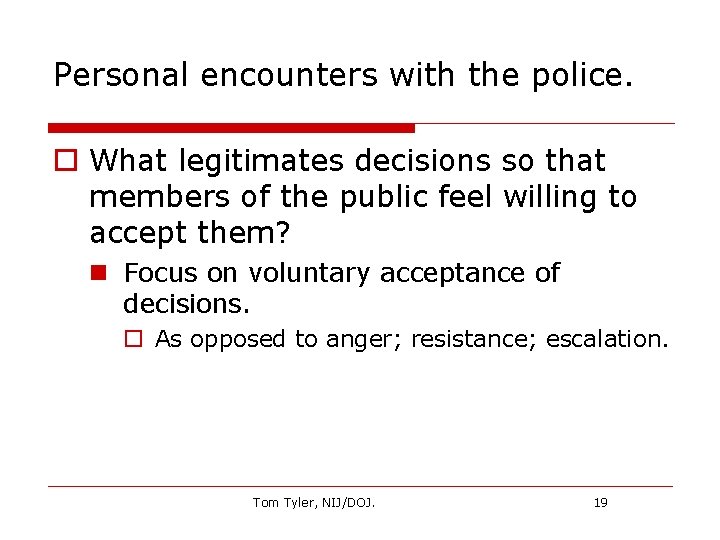 Personal encounters with the police. o What legitimates decisions so that members of the