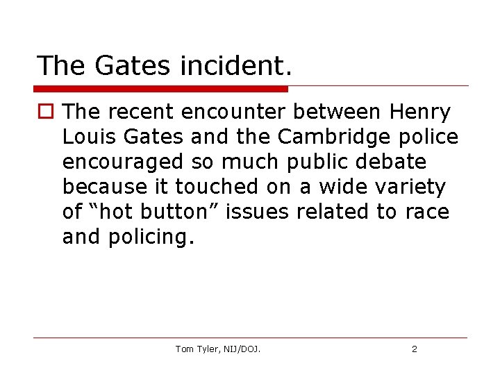 The Gates incident. o The recent encounter between Henry Louis Gates and the Cambridge