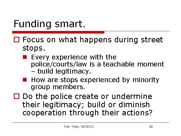 Funding smart. o Focus on what happens during street stops. n Every experience with
