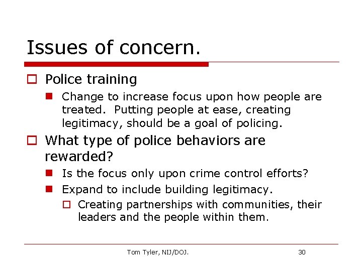 Issues of concern. o Police training n Change to increase focus upon how people
