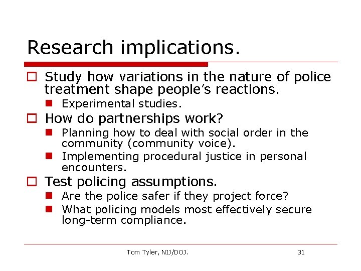 Research implications. o Study how variations in the nature of police treatment shape people’s