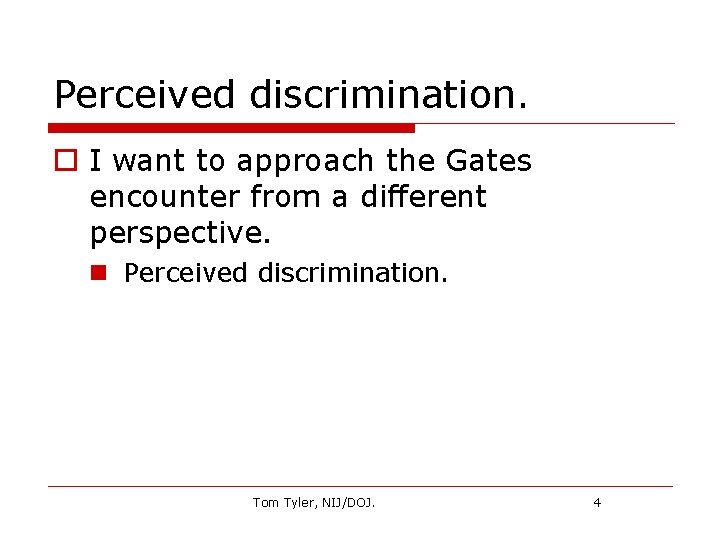Perceived discrimination. o I want to approach the Gates encounter from a different perspective.