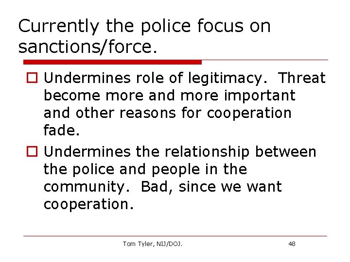 Currently the police focus on sanctions/force. o Undermines role of legitimacy. Threat become more