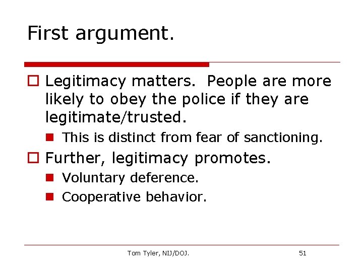 First argument. o Legitimacy matters. People are more likely to obey the police if