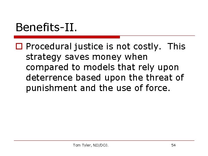 Benefits-II. o Procedural justice is not costly. This strategy saves money when compared to
