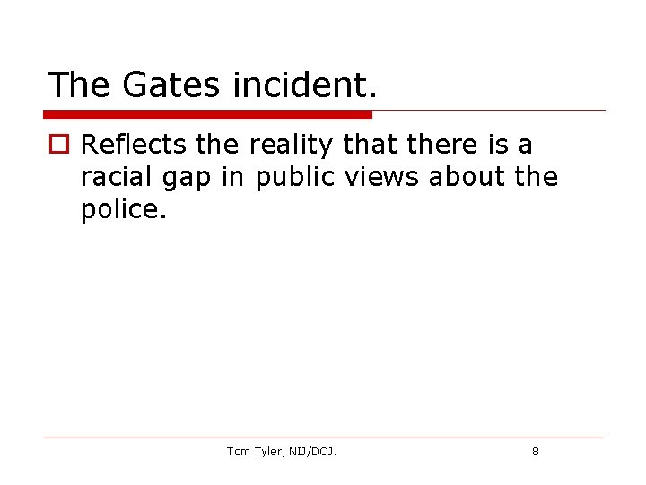 The Gates incident. o Reflects the reality that there is a racial gap in