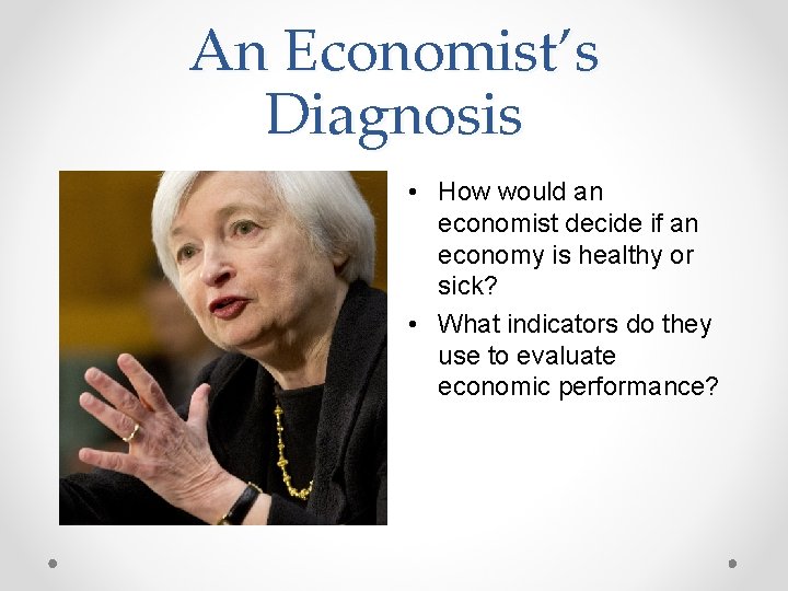 An Economist’s Diagnosis • How would an economist decide if an economy is healthy An Economist’s Diagnosis • How would an economist decide if an economy is healthy