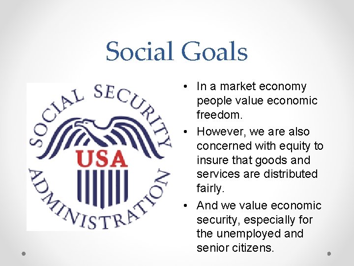 Social Goals • In a market economy people value economic freedom. • However, we