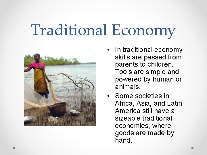 Traditional Economy • In traditional economy skills are passed from parents to children. Tools