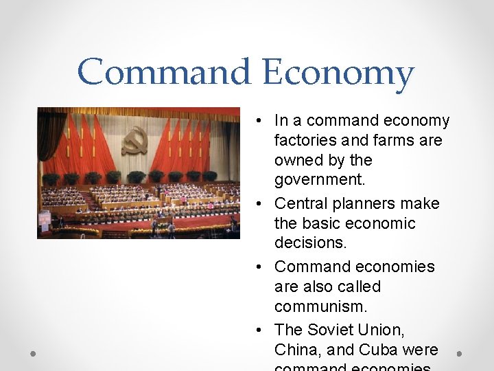 Command Economy • In a command economy factories and farms are owned by the