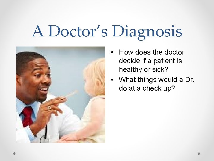 A Doctor’s Diagnosis • How does the doctor decide if a patient is healthy