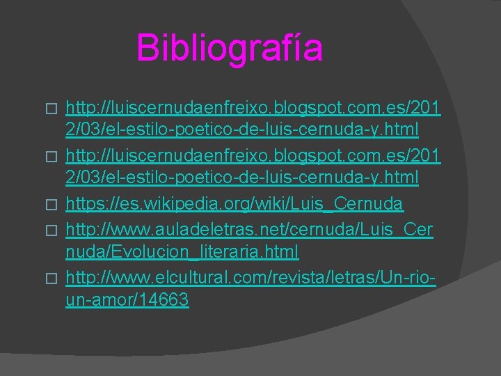 Bibliografía � � � http: //luiscernudaenfreixo. blogspot. com. es/201 2/03/el-estilo-poetico-de-luis-cernuda-y. html https: //es. wikipedia.
