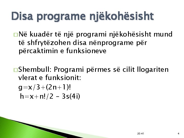 Disa programe njëkohësisht � Në kuadër të një programi njëkohësisht mund të shfrytëzohen disa