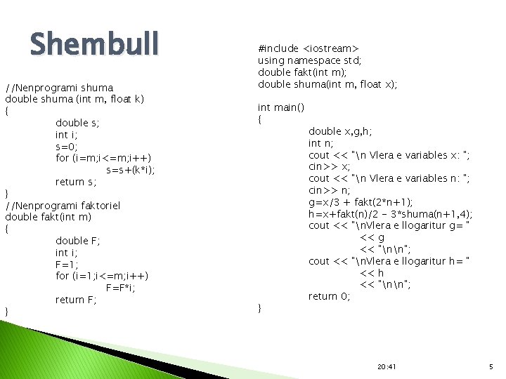 Shembull //Nenprogrami shuma double shuma (int m, float k) { double s; int i;