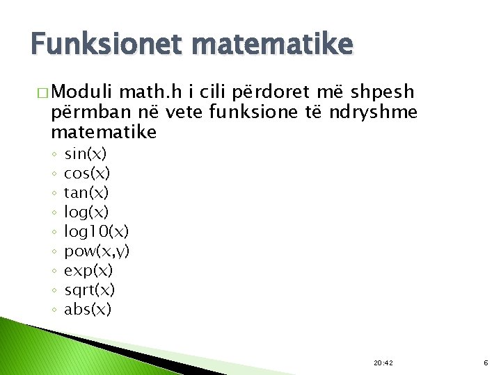 Funksionet matematike � Moduli math. h i cili përdoret më shpesh përmban në vete