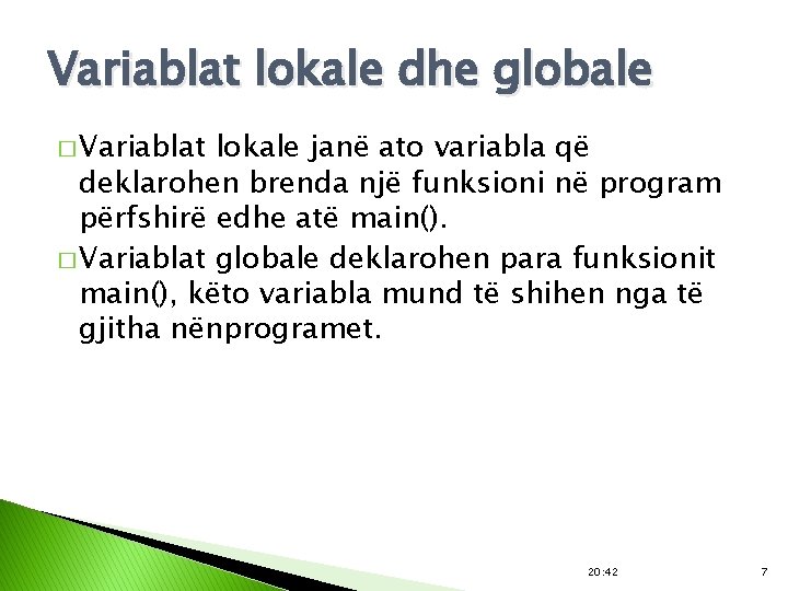 Variablat lokale dhe globale � Variablat lokale janë ato variabla që deklarohen brenda një