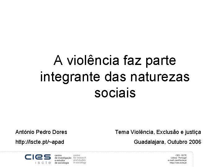 A violência faz parte integrante das naturezas sociais António Pedro Dores http: //iscte. pt/~apad