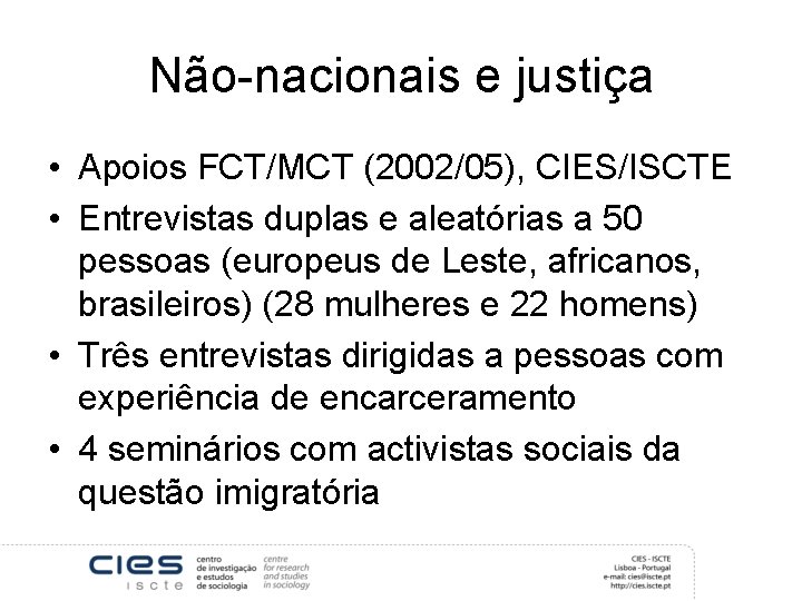 Não-nacionais e justiça • Apoios FCT/MCT (2002/05), CIES/ISCTE • Entrevistas duplas e aleatórias a