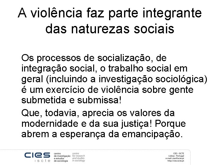 A violência faz parte integrante das naturezas sociais Os processos de socialização, de integração