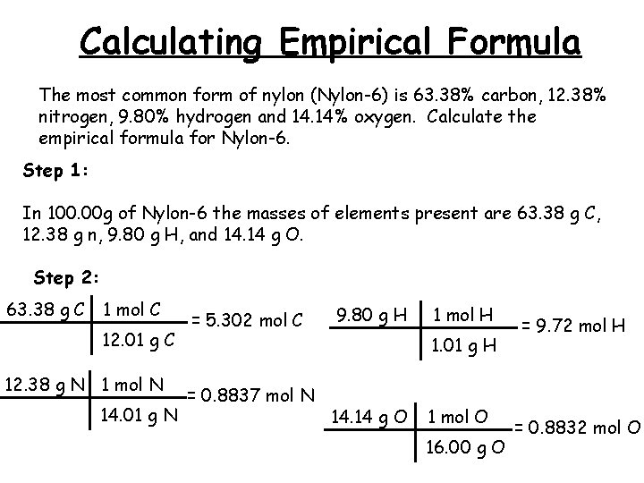 Calculating Empirical Formula The most common form of nylon (Nylon-6) is 63. 38% carbon,