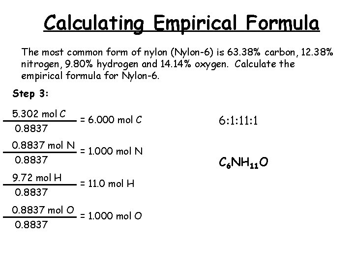 Calculating Empirical Formula The most common form of nylon (Nylon-6) is 63. 38% carbon,