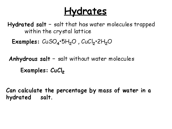 Hydrates Hydrated salt – salt that has water molecules trapped within the crystal lattice