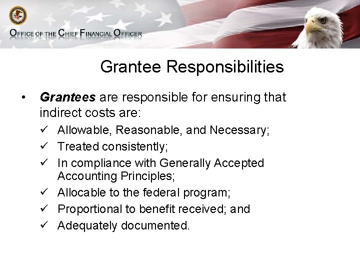 Grantee Responsibilities • Grantees are responsible for ensuring that indirect costs are: ü Allowable,