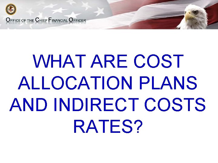 WHAT ARE COST ALLOCATION PLANS AND INDIRECT COSTS RATES? 
