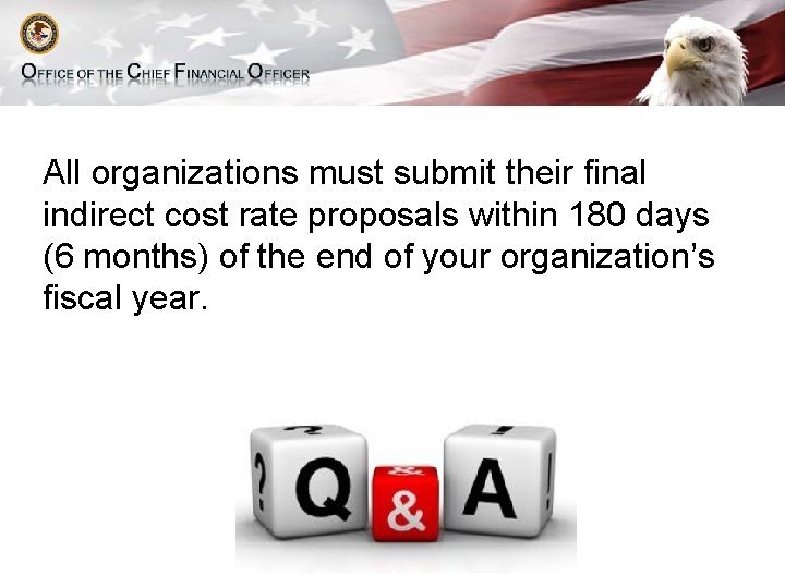 All organizations must submit their final indirect cost rate proposals within 180 days (6