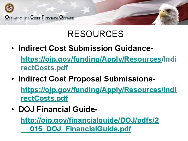 RESOURCES • Indirect Cost Submission Guidancehttps: //ojp. gov/funding/Apply/Resources/Indi rect. Costs. pdf • Indirect Cost